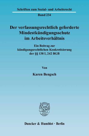 Der verfassungsrechtlich geforderte Mindestkündigungsschutz im Arbeitsverhältnis. von Bengsch,  Karen