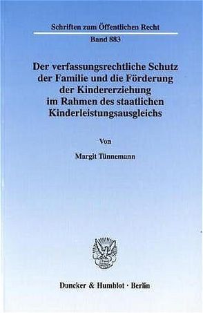 Der verfassungsrechtliche Schutz der Familie und die Förderung der Kindererziehung im Rahmen des staatlichen Kinderleistungsausgleichs. von Tünnemann,  Margit