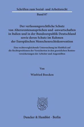 Der verfassungsrechtliche Schutz von Altersrentenansprüchen und -anwartschaften in Italien und in der Bundesrepublik Deutschland sowie deren Schutz im Rahmen der Europäischen Menschenrechtskonvention. von Boecken,  Winfried