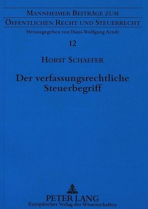 Der verfassungsrechtliche Steuerbegriff von Schaefer,  Horst