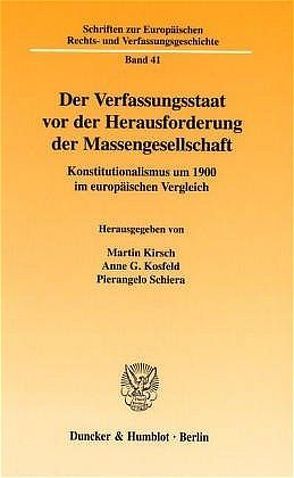 Der Verfassungsstaat vor der Herausforderung der Massengesellschaft. von Kirsch,  Martin, Kosfeld,  Anne G., Schiera,  Pierangelo