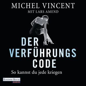 Der Verführungscode – So kannst du jede kriegen von Amend,  Lars, Rettinghaus,  Charles, Vincent,  Michel