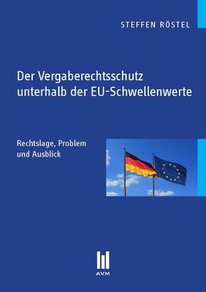 Der Vergaberechtsschutz unterhalb der EU-Schwellenwerte von Röstel,  Steffen