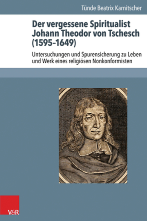 Der vergessene Spiritualist Johann Theodor von Tschesch (1595–1649) von Karnitscher,  Tünde Beatrix