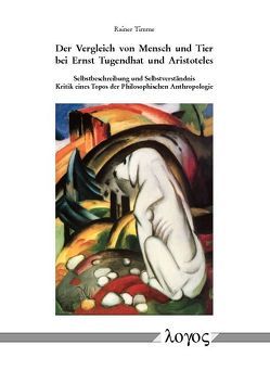 Der Vergleich von Mensch und Tier bei Ernst Tugendhat und Aristoteles. Selbstbeschreibung und Selbstverständnis von Timme,  Rainer