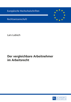 Der vergleichbare Arbeitnehmer im Arbeitsrecht von Lubisch,  Lars