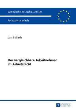 Der vergleichbare Arbeitnehmer im Arbeitsrecht von Lubisch,  Lars