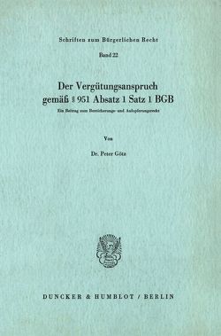 Der Vergütungsanspruch gemäß § 951 Absatz 1 Satz 1 BGB. von Götz,  Peter