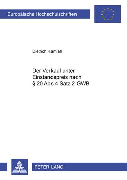 Der Verkauf unter Einstandspreis nach § 20 Abs. 4 Satz 2 GWB von Kamlah,  Dietrich