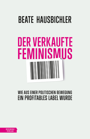 Der verkaufte Feminismus von Hausbichler,  Beate