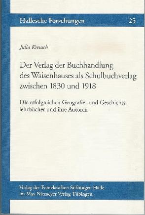 Der Verlag der Buchhandlung des Waisenhauses als Schulbuchverlag zwischen 1830 und 1918 von Kreusch,  Julia