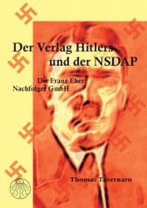 Der Verlag Hitlers und der NSDAP von Tavernaro,  Thomas