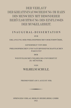 Der Verlauf der Kreatininausscheidung im Harn des Menschen mit Besonderer Berücksichtigung des Einflusses der Muskelarbeit von Schulz,  Wilhelm