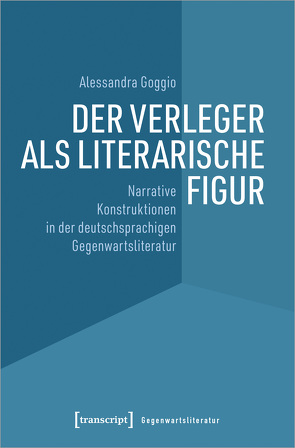 Der Verleger als literarische Figur von Goggio,  Alessandra