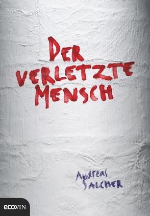 Der verletzte Mensch von Salcher,  Andreas