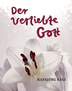 Der verliebte Gott von Kägi,  Hansjörg