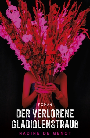 Der verlorene Gladiolenstrauß von De Genot,  Nadine