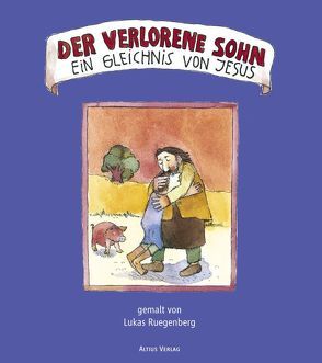 Der verlorene Sohn – ein Gleichnis von Jesus von Jüsten,  Karl, Leidinger,  P. Ambrosius, Ruegenberg,  Lukas, Vanecek,  Günter