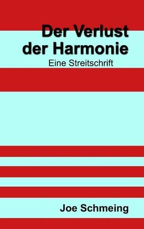 Der Verlust der Harmonie von Schmeing,  Joe