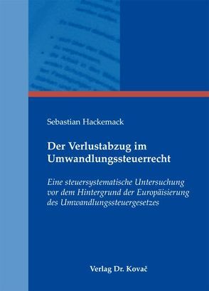 Der Verlustabzug im Umwandlungssteuerrecht von Hackemack,  Sebastian