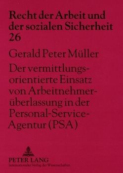 Der vermittlungsorientierte Einsatz von Arbeitnehmerüberlassung in der Personal-Service-Agentur (PSA) von Müller,  Gerald Peter