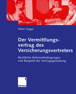 Der Vermittlungsvertrag des Versicherungsvertreters von Segger,  Stefan