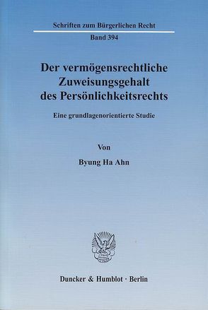 Der vermögensrechtliche Zuweisungsgehalt des Persönlichkeitsrechts. von Ahn,  Byung Ha