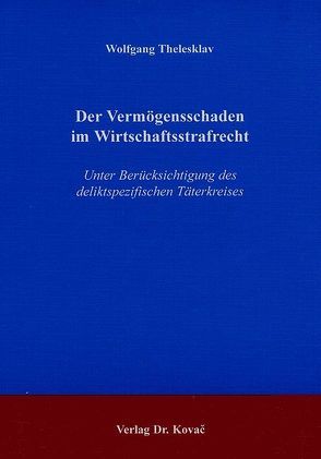 Der Vermögensschaden im Wirtschaftsstrafrecht von Thelesklav,  Wolfgang