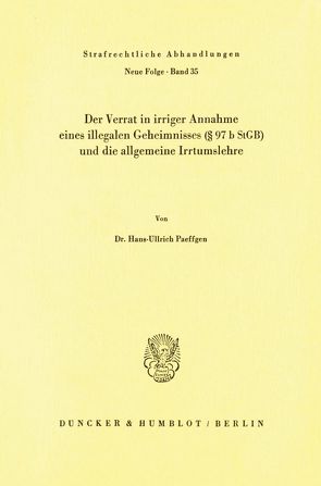 Der Verrat in irriger Annahme eines illegalen Geheimnisses (§ 97 b StGB) und die allgemeine Irrtumslehre. von Paeffgen,  Hans-Ullrich