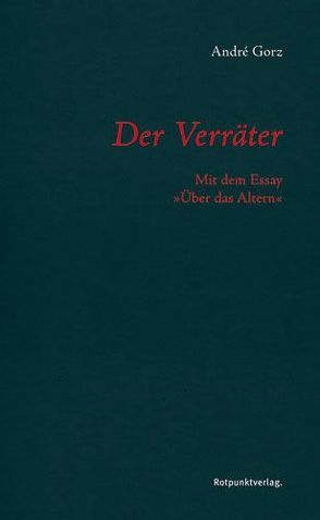 Der Verräter von Gorz,  André, Schaffroth,  Thomas. Vorw. v