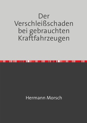 Der Verschleißschaden bei gebrauchten Kraftfahrzeugen von Morsch,  Hermann