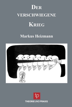 Der verschwiegene Krieg von Heizmann,  Markus