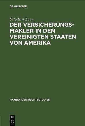 Der Versicherungsmakler in den Vereinigten Staaten von Amerika von Laun,  Otto R. v.