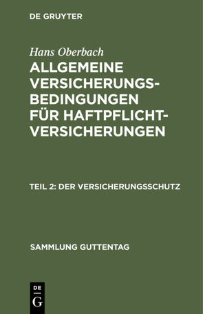 Hans Oberbach: Allgemeine Versicherungs-Bedingungen für Haftpflicht-Versicherungen / Der Versicherungsschutz von Oberbach,  Hans