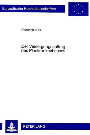 Der Versorgungsauftrag des Plankrankenhauses von Kies,  Friedrich