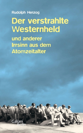 Der verstrahlte Westernheld und anderer Irrsinn aus dem Atomzeitalter von Herzog,  Rudolph