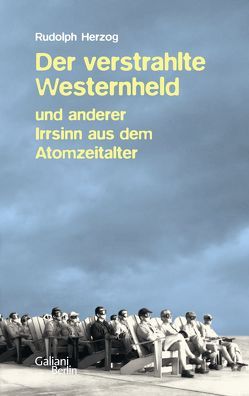 Der verstrahlte Westernheld und anderer Irrsinn aus dem Atomzeitalter von Herzog,  Rudolph