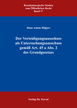 Der Verteidigungsausschuss als Untersuchungsausschuss gemäß Art. 45 a Abs. 2 des Grundgesetzes von Hilgers,  Hans Anton