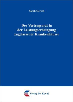 Der Vertragsarzt in der Leistungserbringung zugelassener Krankenhäuser von Gersch,  Sarah