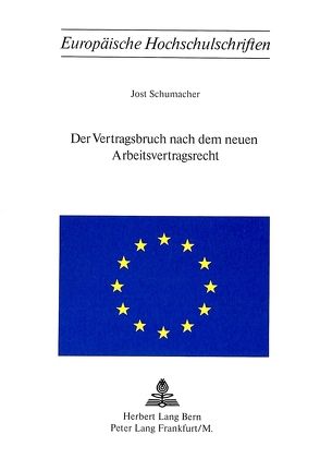 Der Vertragsbruch nach dem neuen Arbeitsvertragsrecht von Schumacher,  Jost