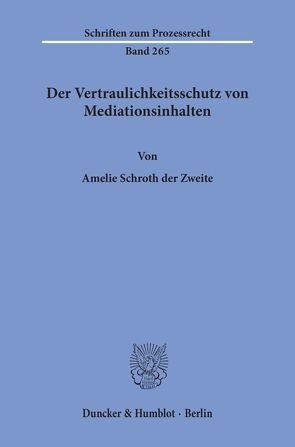 Der Vertraulichkeitsschutz von Mediationsinhalten. von Schroth der Zweite,  Amelie