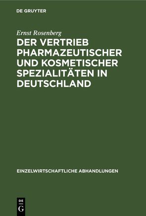 Der Vertrieb pharmazeutischer und kosmetischer Spezialitäten in Deutschland von Rosenberg,  Ernst