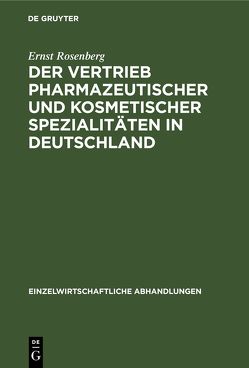 Der Vertrieb pharmazeutischer und kosmetischer Spezialitäten in Deutschland von Rosenberg,  Ernst