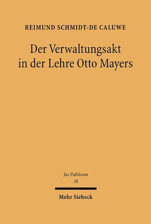 Der Verwaltungsakt in der Lehre Otto Mayers von Schmidt-De Caluwe,  Reimund