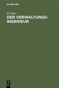 Der Verwaltungsingenieur von Franz,  W.