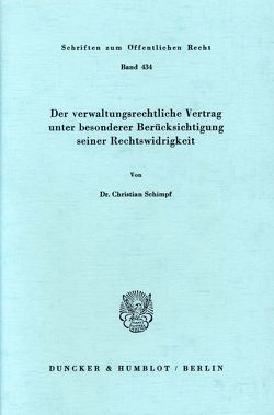 Der verwaltungsrechtliche Vertrag unter besonderer Berücksichtigung seiner Rechtswidrigkeit. von Schimpf,  Christian