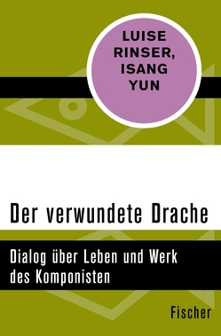 Der verwundete Drache von Rinser,  Luise, Yun,  Isang