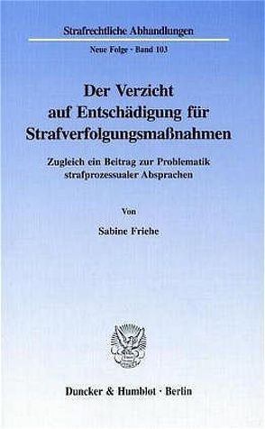 Der Verzicht auf Entschädigung für Strafverfolgungsmaßnahmen. von Friehe,  Sabine