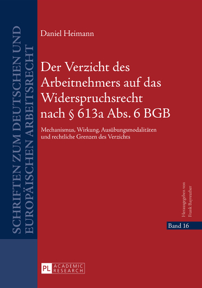 Der Verzicht des Arbeitnehmers auf das Widerspruchsrecht nach § 613a Abs. 6 BGB von Heimann,  Daniel