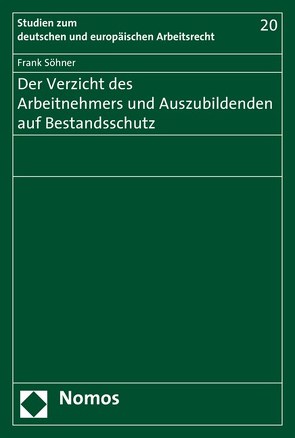 Der Verzicht des Arbeitnehmers und Auszubildenden auf Bestandsschutz von Söhner,  Frank